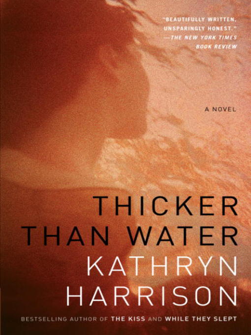 Title details for Thicker Than Water by Kathryn Harrison - Available